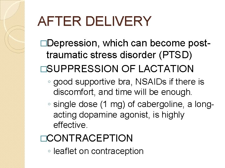 AFTER DELIVERY �Depression, which can become posttraumatic stress disorder (PTSD) �SUPPRESSION OF LACTATION ◦