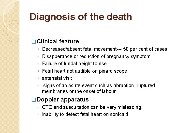 Diagnosis of the death � Clinical ◦ ◦ ◦ feature Decreased/absent fetal movement--- 50