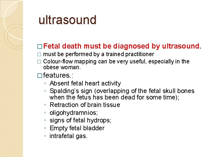 ultrasound � Fetal death must be diagnosed by ultrasound. � must be performed by