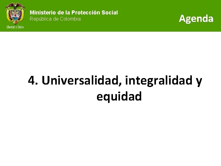 Ministerio de la Protección Social República de Colombia Agenda 4. Universalidad, integralidad y equidad