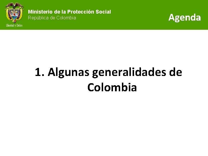 Ministerio de la Protección Social República de Colombia Agenda 1. Algunas generalidades de Colombia