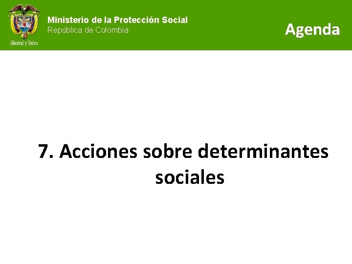 Ministerio de la Protección Social República de Colombia Agenda 7. Acciones sobre determinantes sociales