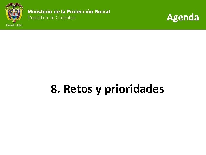 Ministerio de la Protección Social República de Colombia 8. Retos y prioridades Agenda 