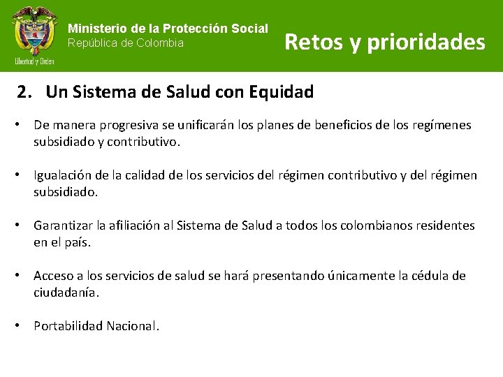 Ministerio de la Protección Social República de Colombia Retos y prioridades 2. Un Sistema