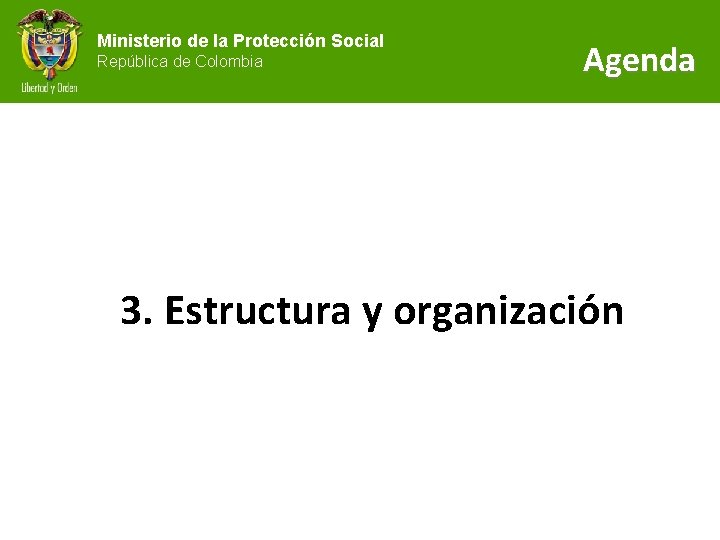 Ministerio de la Protección Social República de Colombia Agenda 3. Estructura y organización 