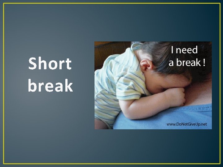 Short break Short break