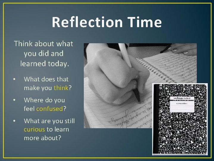 Reflection Time Think about what you did and learned today. • What does that Reflection Time Think about what you did and learned today. • What does that