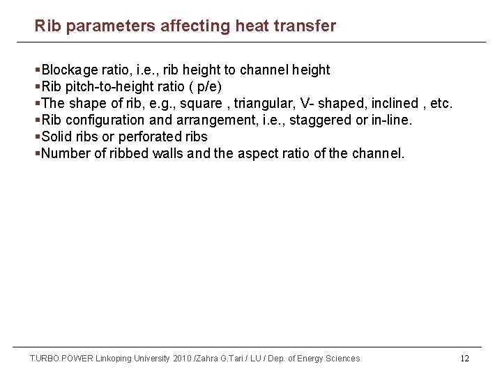 Part Rib(1) parameters affecting heat transfer §Blockage ratio, i. e. , rib height to