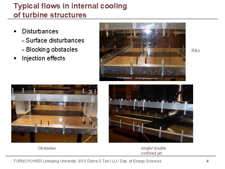 Typical flows in internal cooling of turbine structures § Disturbances - Surface disturbances -