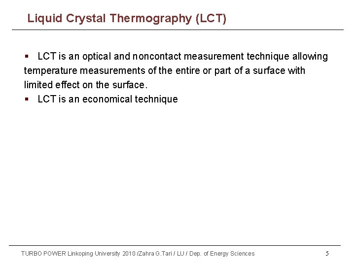 Liquid Crystal Thermography (LCT) § LCT is an optical and noncontact measurement technique allowing