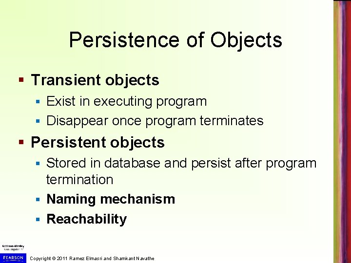 Persistence of Objects § Transient objects Exist in executing program § Disappear once program