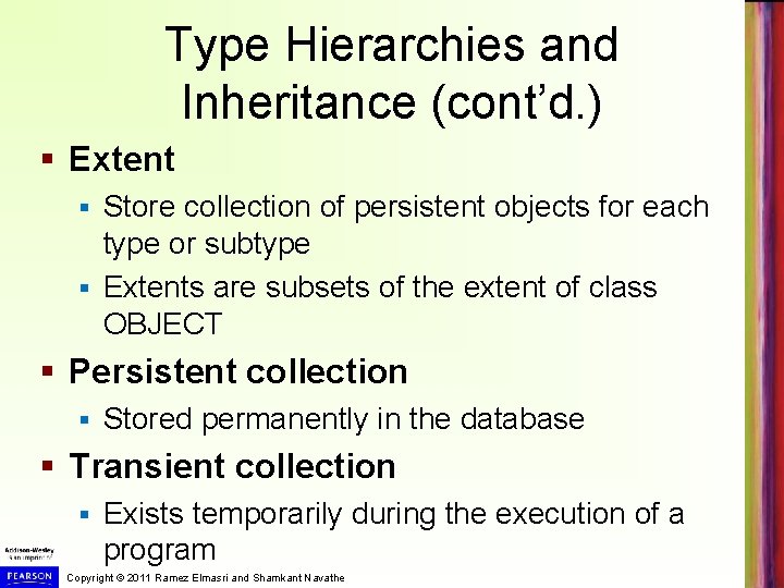 Type Hierarchies and Inheritance (cont’d. ) § Extent Store collection of persistent objects for