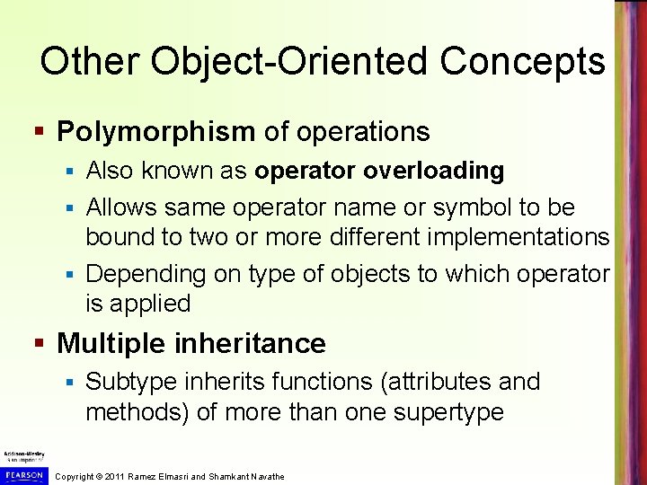 Other Object-Oriented Concepts § Polymorphism of operations Also known as operator overloading § Allows