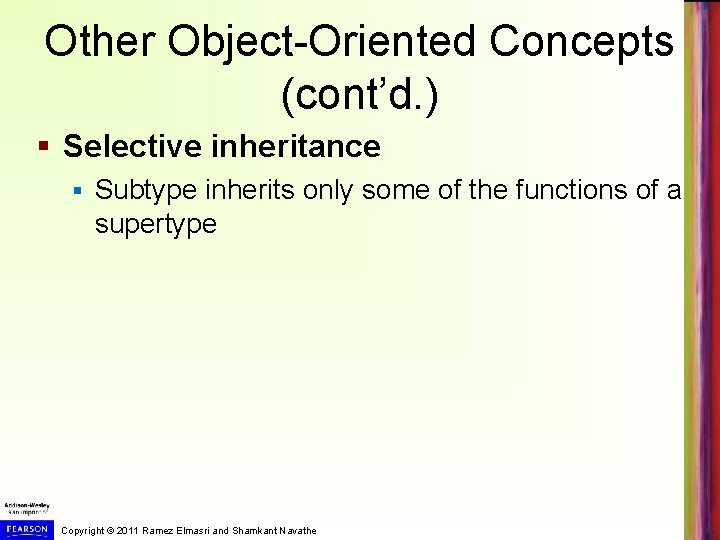 Other Object-Oriented Concepts (cont’d. ) § Selective inheritance § Subtype inherits only some of Other Object-Oriented Concepts (cont’d. ) § Selective inheritance § Subtype inherits only some of