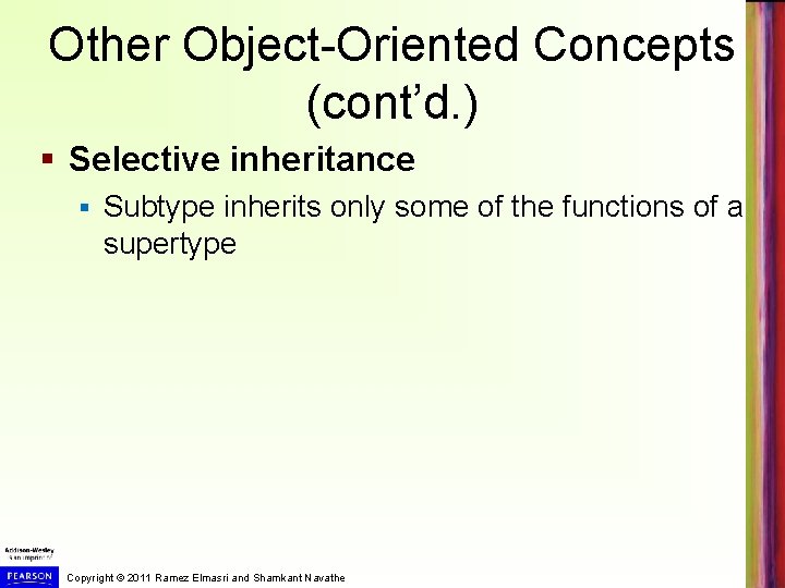 Other Object-Oriented Concepts (cont’d. ) § Selective inheritance § Subtype inherits only some of