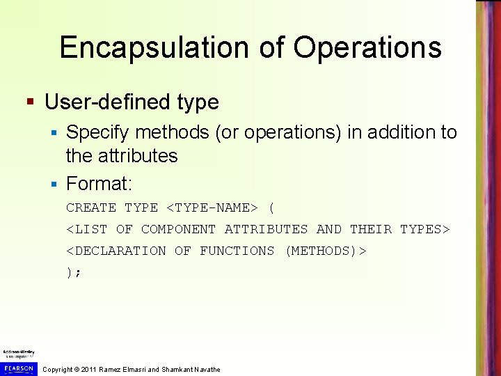 Encapsulation of Operations § User-defined type Specify methods (or operations) in addition to the