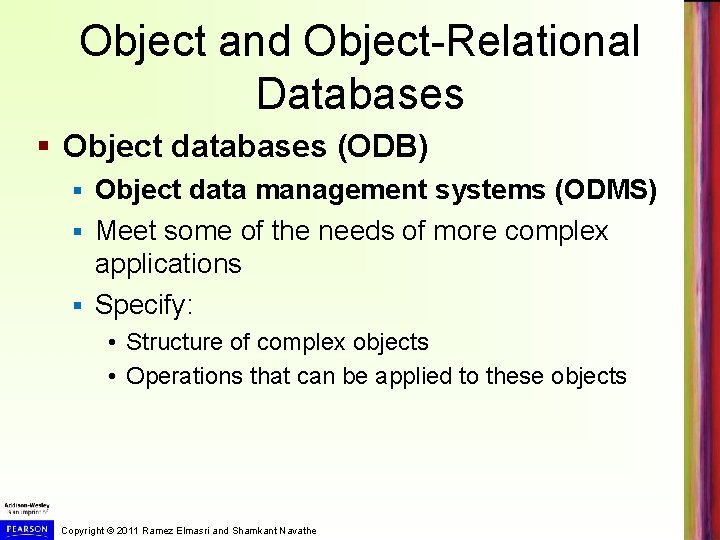 Object and Object-Relational Databases § Object databases (ODB) Object data management systems (ODMS) § Object and Object-Relational Databases § Object databases (ODB) Object data management systems (ODMS) §