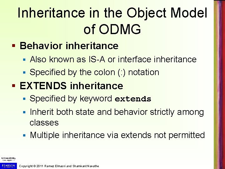 Inheritance in the Object Model of ODMG § Behavior inheritance Also known as IS-A Inheritance in the Object Model of ODMG § Behavior inheritance Also known as IS-A