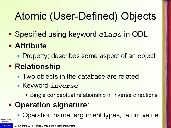 Atomic (User-Defined) Objects § Specified using keyword class in ODL § Attribute § Property;