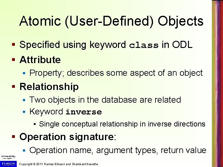 Atomic (User-Defined) Objects § Specified using keyword class in ODL § Attribute § Property; Atomic (User-Defined) Objects § Specified using keyword class in ODL § Attribute § Property;