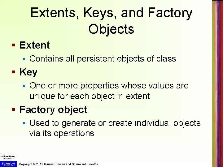 Extents, Keys, and Factory Objects § Extent § Contains all persistent objects of class Extents, Keys, and Factory Objects § Extent § Contains all persistent objects of class
