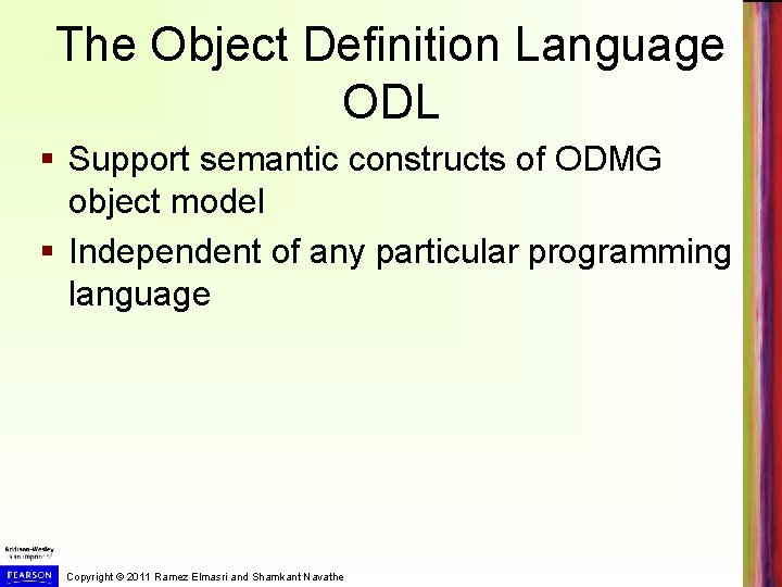 The Object Definition Language ODL § Support semantic constructs of ODMG object model §