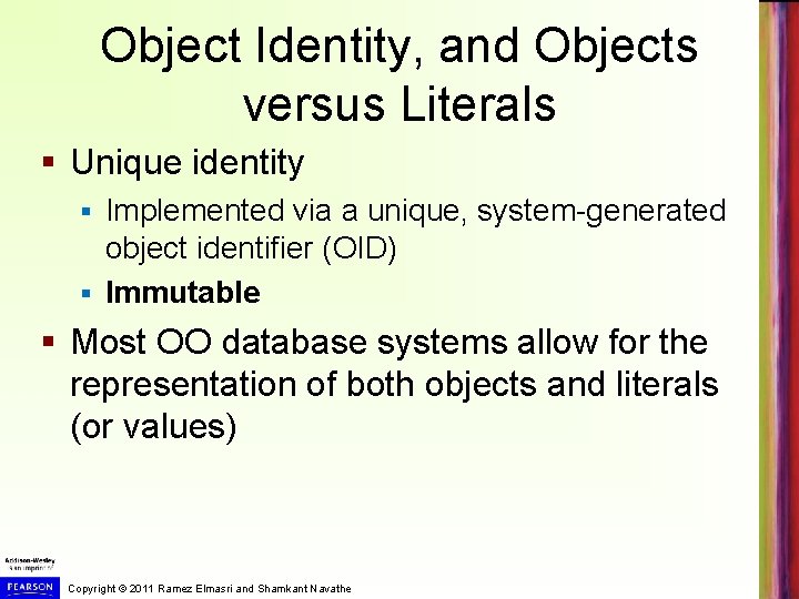 Object Identity, and Objects versus Literals § Unique identity Implemented via a unique, system-generated Object Identity, and Objects versus Literals § Unique identity Implemented via a unique, system-generated