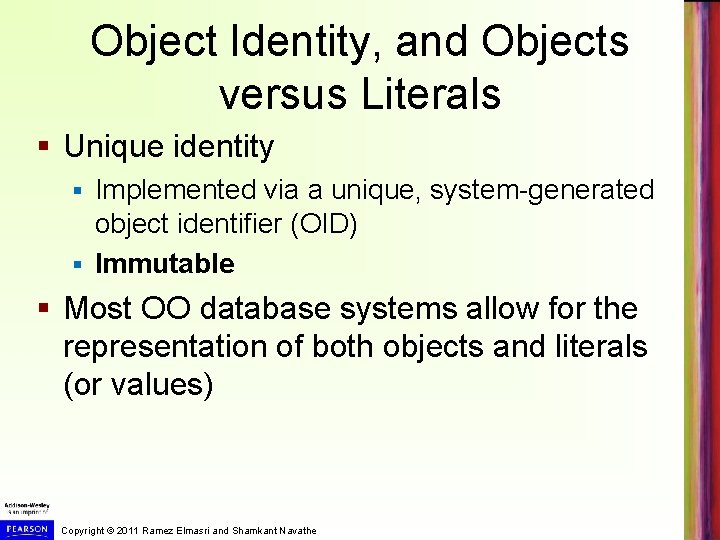 Object Identity, and Objects versus Literals § Unique identity Implemented via a unique, system-generated