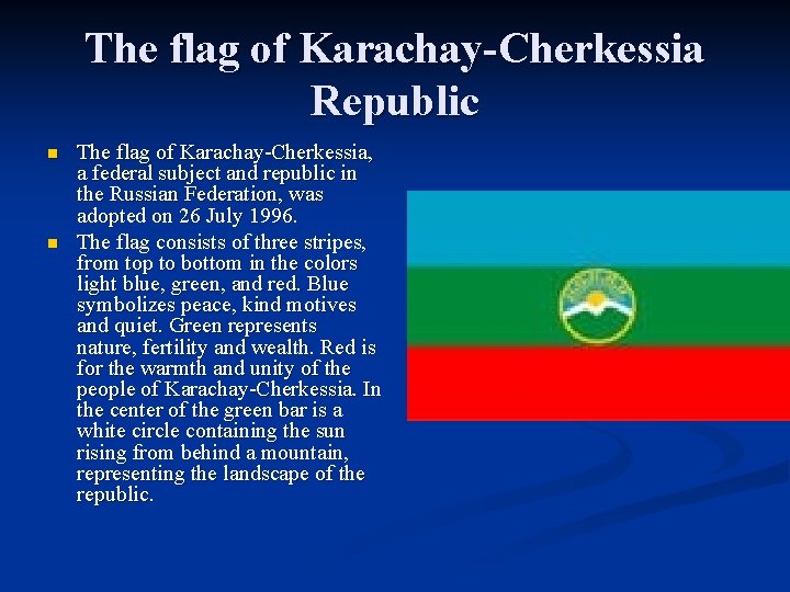 The flag of Karachay-Cherkessia Republic n n The flag of Karachay-Cherkessia, a federal subject