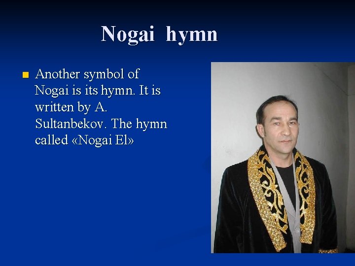 Nogai hymn n Another symbol of Nogai is its hymn. It is written by
