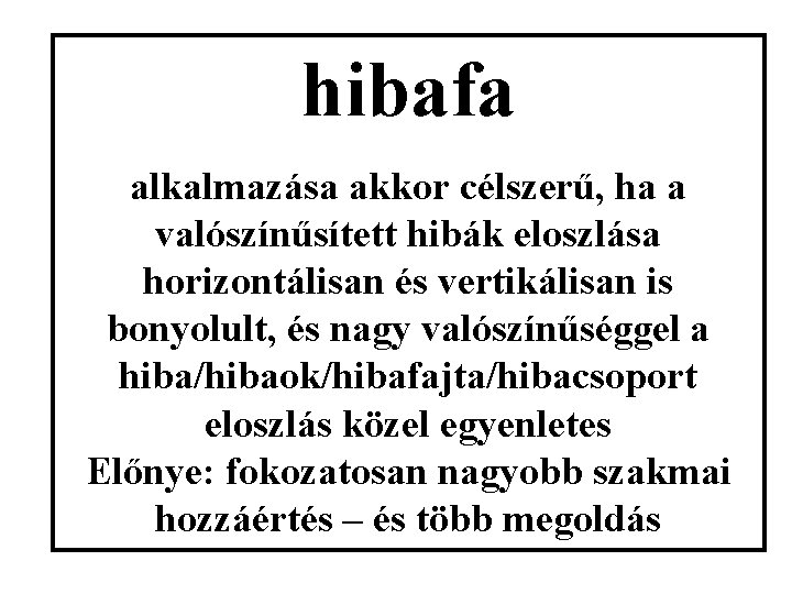 hibafa alkalmazása akkor célszerű, ha a valószínűsített hibák eloszlása horizontálisan és vertikálisan is bonyolult,