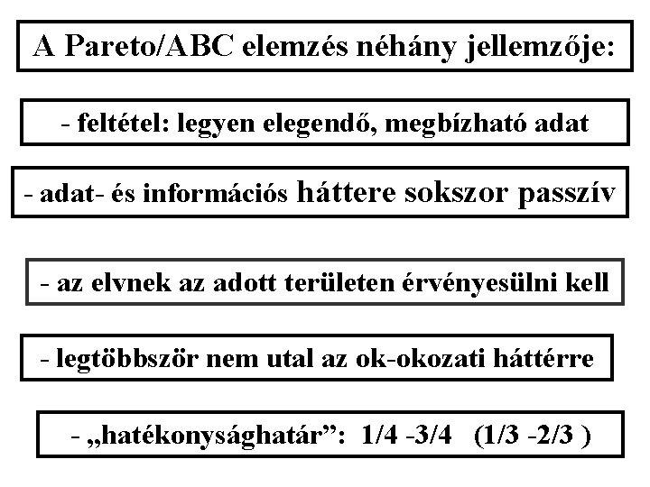 A Pareto/ABC elemzés néhány jellemzője: - feltétel: legyen elegendő, megbízható adat - adat- és