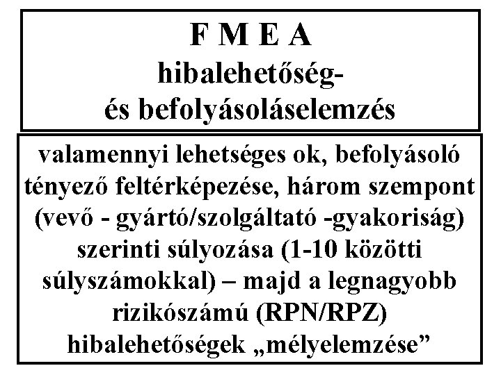 F M E A hibalehetőség- és befolyásoláselemzés valamennyi lehetséges ok, befolyásoló tényező feltérképezése, három