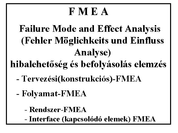 F M E A Failure Mode and Effect Analysis (Fehler Möglichkeits und Einfluss Analyse)