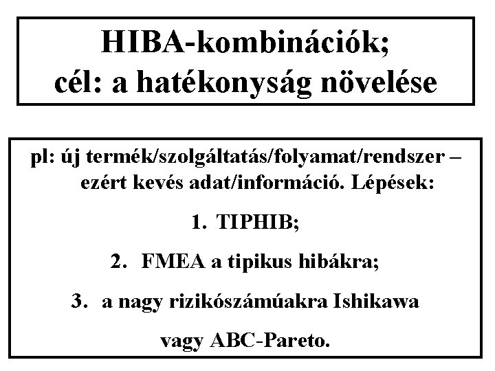 HIBA-kombinációk; cél: a hatékonyság növelése pl: új termék/szolgáltatás/folyamat/rendszer – ezért kevés adat/információ. Lépések: 1.