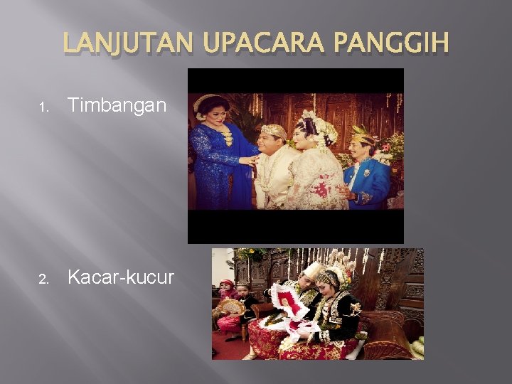 LANJUTAN UPACARA PANGGIH 1. Timbangan 2. Kacar-kucur 