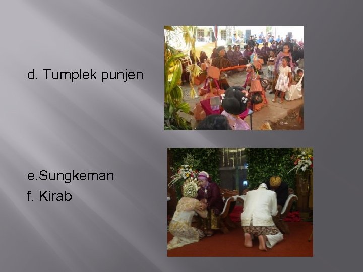 d. Tumplek punjen e. Sungkeman f. Kirab 