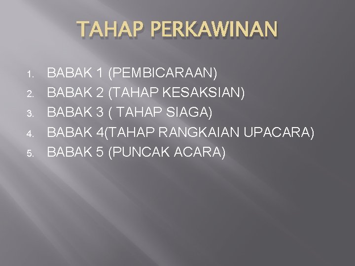 TAHAP PERKAWINAN 1. 2. 3. 4. 5. BABAK 1 (PEMBICARAAN) BABAK 2 (TAHAP KESAKSIAN)