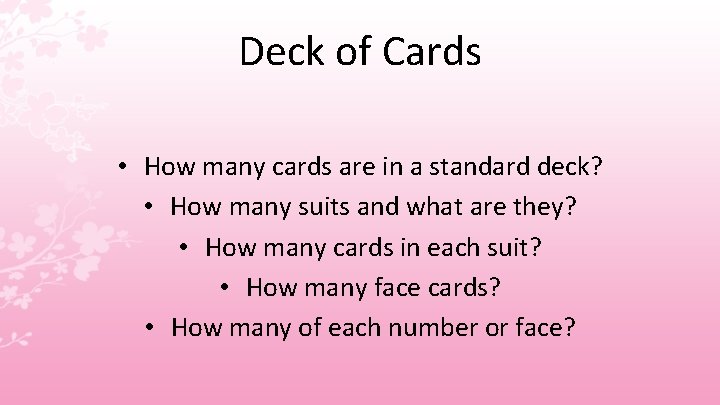 Deck of Cards • How many cards are in a standard deck? • How