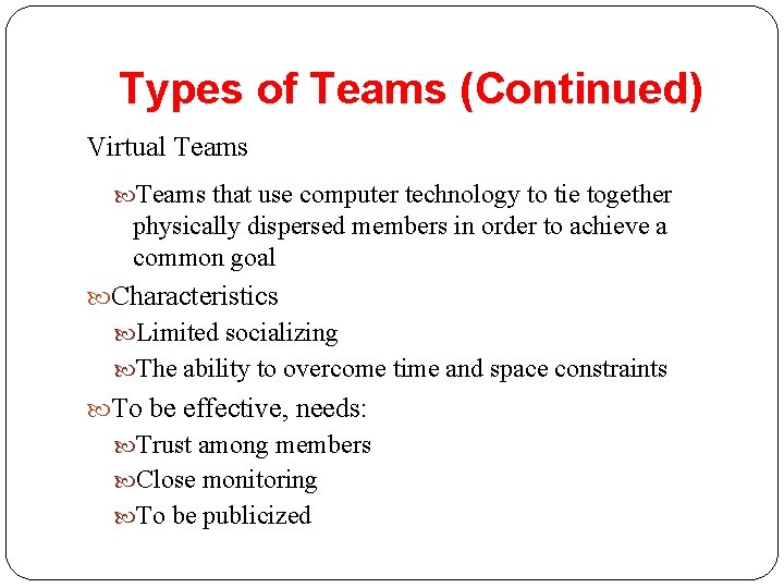 Types of Teams (Continued) Virtual Teams that use computer technology to tie together physically