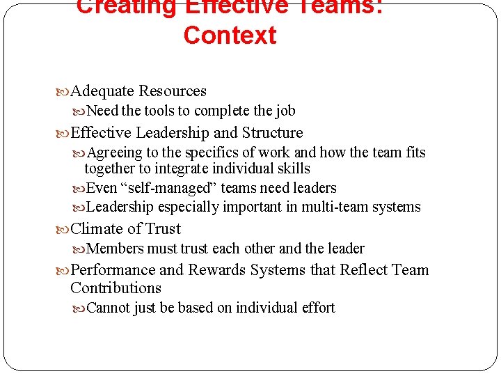 Creating Effective Teams: Context Adequate Resources Need the tools to complete the job Effective