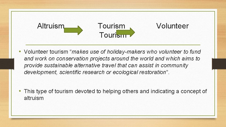 Altruism Tourism Volunteer Tourism • Volunteer tourism “makes use of holiday-makers who volunteer to