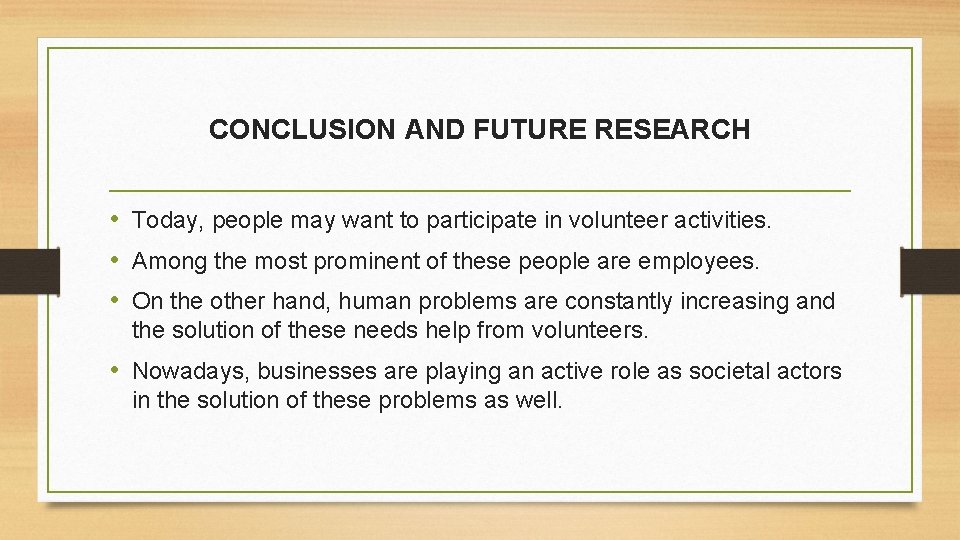 CONCLUSION AND FUTURE RESEARCH • Today, people may want to participate in volunteer activities.