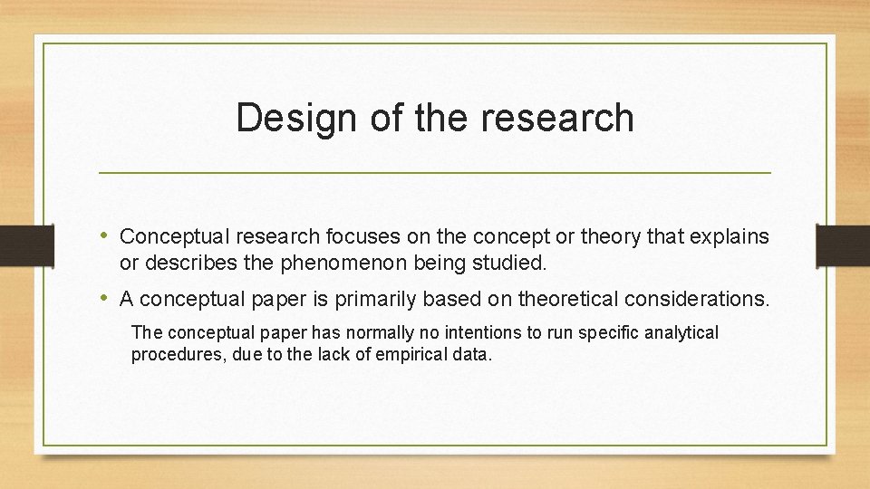 Design of the research • Conceptual research focuses on the concept or theory that