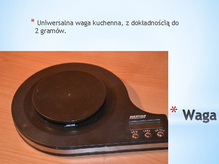 * Uniwersalna waga kuchenna, z dokładnością do 2 gramów. * 