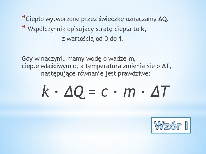 *Ciepło wytworzone przez świeczkę oznaczamy ∆Q. * Współczynnik opisujący stratę ciepła to k, z