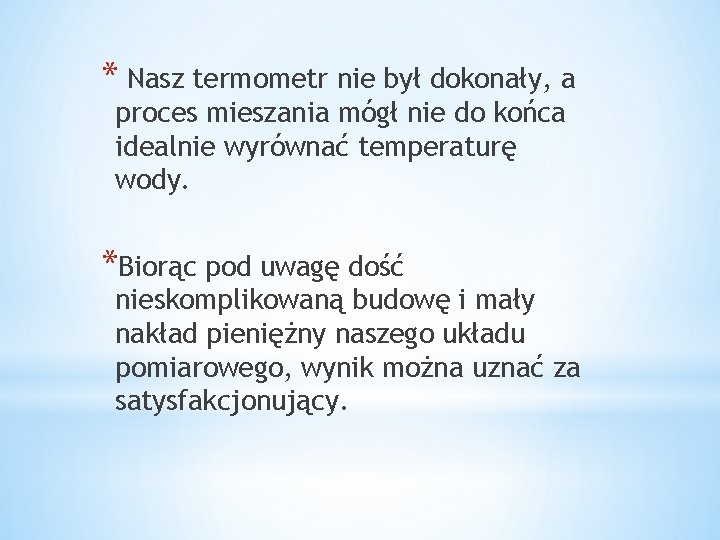 * Nasz termometr nie był dokonały, a proces mieszania mógł nie do końca idealnie