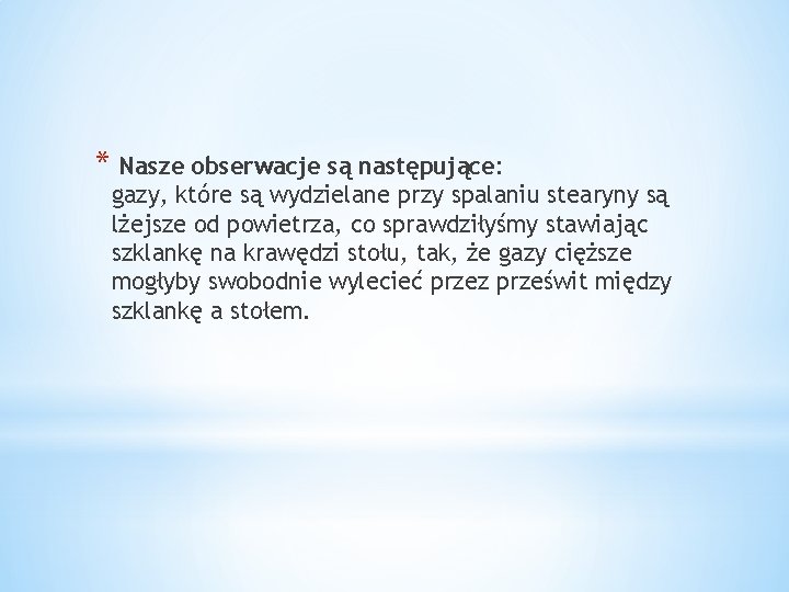 * Nasze obserwacje są następujące: gazy, które są wydzielane przy spalaniu stearyny są lżejsze