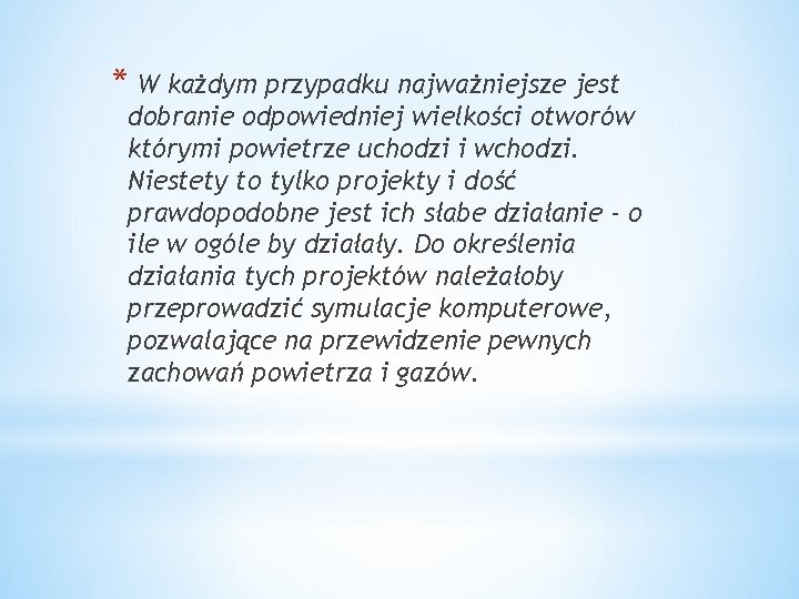 * W każdym przypadku najważniejsze jest dobranie odpowiedniej wielkości otworów którymi powietrze uchodzi i