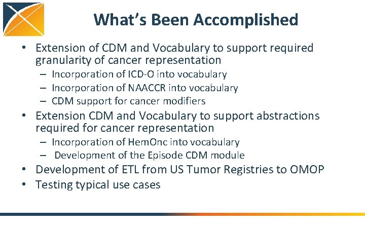 What’s Been Accomplished • Extension of CDM and Vocabulary to support required granularity of